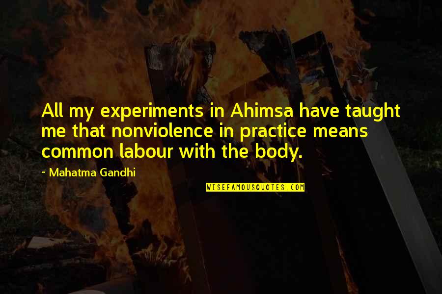 Ahimsa Quotes By Mahatma Gandhi: All my experiments in Ahimsa have taught me