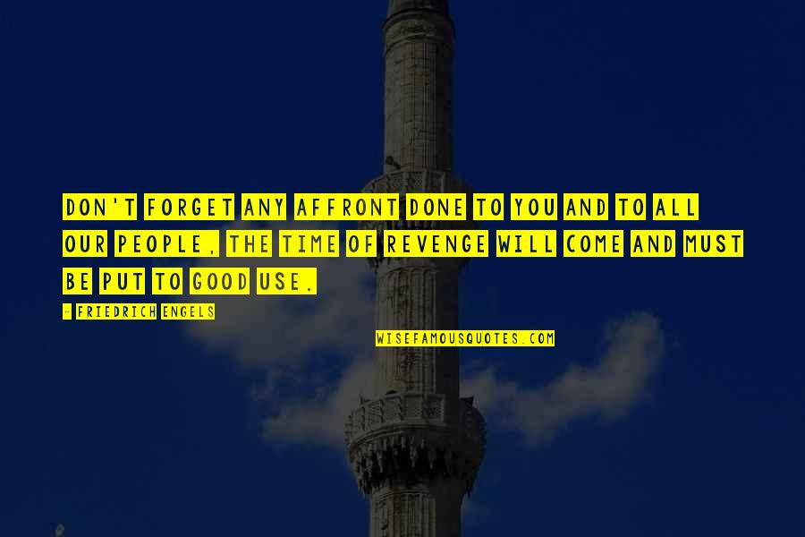 Ahinsa Parmo Dharma Quotes By Friedrich Engels: Don't forget any affront done to you and Ahinsa Parmo Dharma Quotes By Friedrich Engels: Don't forget any affront done to you and