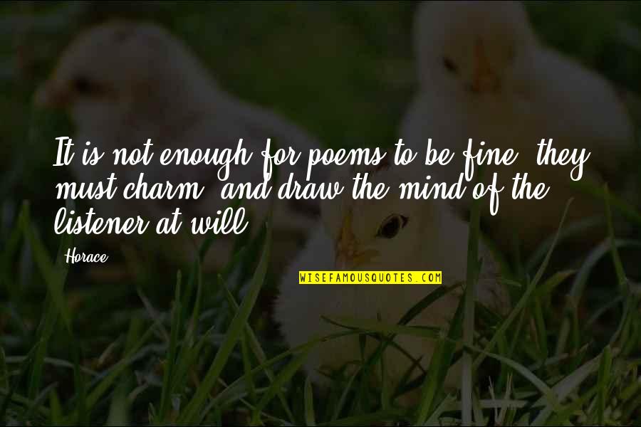 Ahio Quotes By Horace: It is not enough for poems to be Ahio Quotes By Horace: It is not enough for poems to be