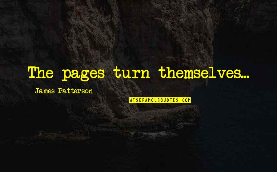 Ahiondemand Quotes By James Patterson: The pages turn themselves...