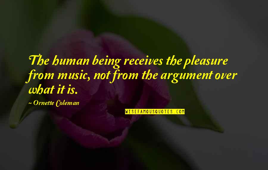 Ahiondemand Quotes By Ornette Coleman: The human being receives the pleasure from music,