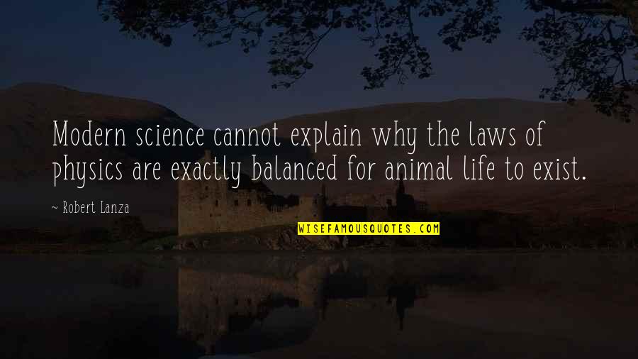 Ahir Quotes By Robert Lanza: Modern science cannot explain why the laws of