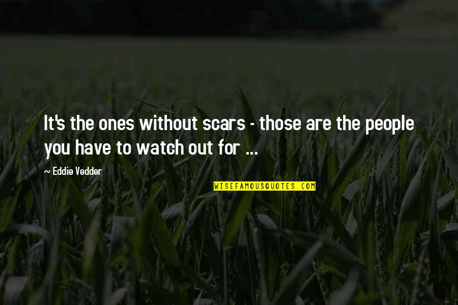 Ahisma Counseling Quotes By Eddie Vedder: It's the ones without scars - those are