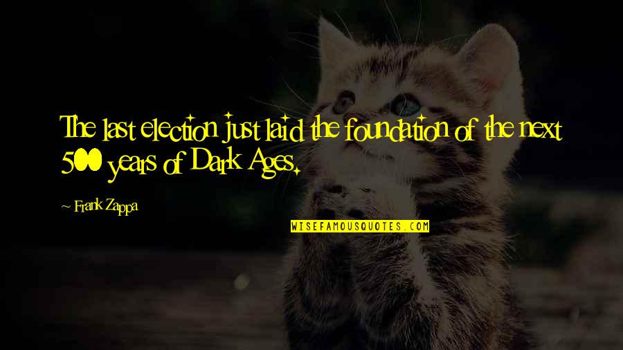 Ahisma Counseling Quotes By Frank Zappa: The last election just laid the foundation of