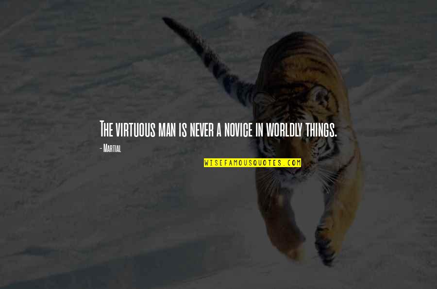 Ahistorical Teleosemantics Quotes By Martial: The virtuous man is never a novice in