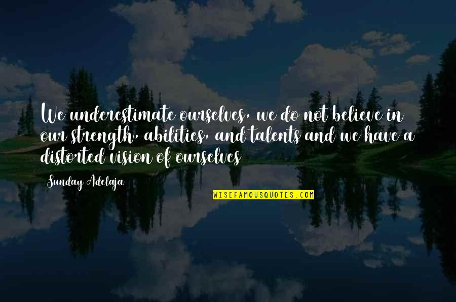 Ahistorical Teleosemantics Quotes By Sunday Adelaja: We underestimate ourselves, we do not believe in Ahistorical Teleosemantics Quotes By Sunday Adelaja: We underestimate ourselves, we do not believe in