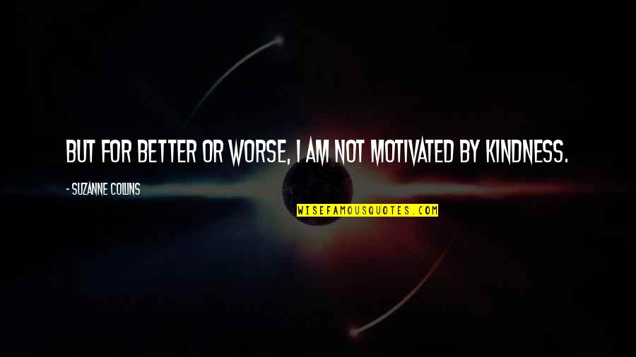 Ahistorical Teleosemantics Quotes By Suzanne Collins: But for better or worse, I am not Ahistorical Teleosemantics Quotes By Suzanne Collins: But for better or worse, I am not