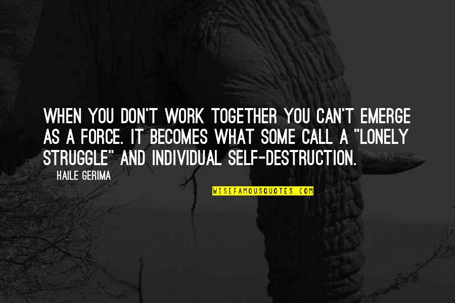 Ahistorically Quotes By Haile Gerima: When you don't work together you can't emerge Ahistorically Quotes By Haile Gerima: When you don't work together you can't emerge