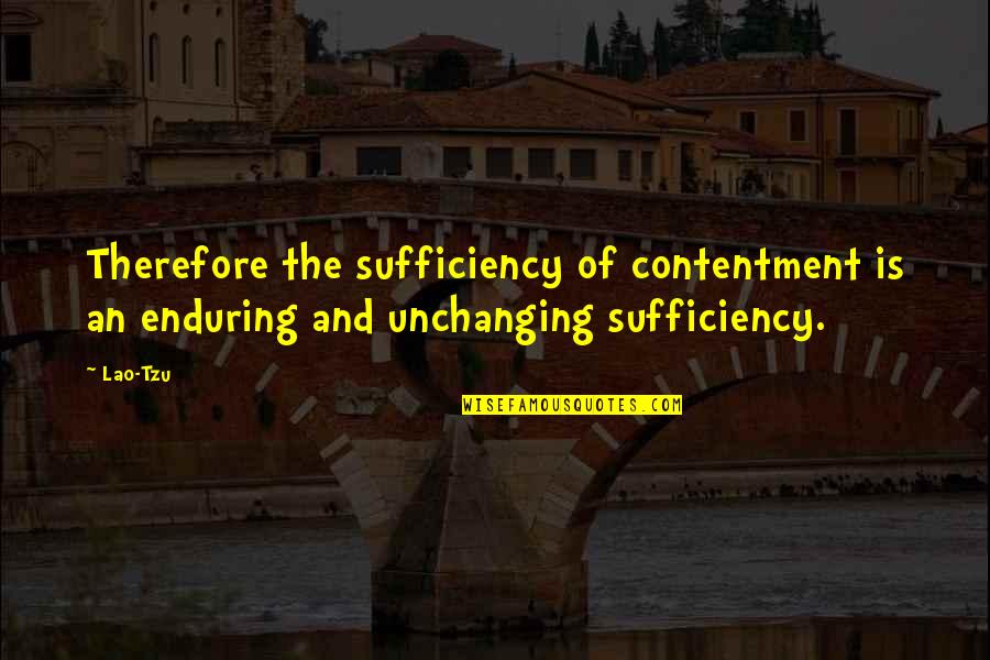 Ahit Happens Quotes By Lao-Tzu: Therefore the sufficiency of contentment is an enduring