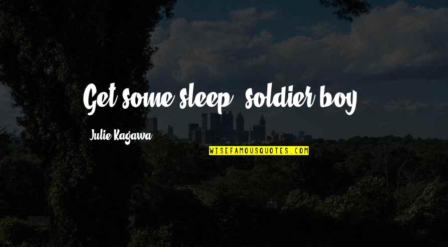 Ahitub Pronounce Quotes By Julie Kagawa: Get some sleep, soldier boy.