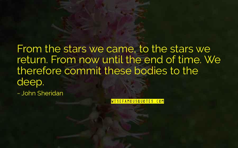 Ahkeel Chambers Quotes By John Sheridan: From the stars we came, to the stars Ahkeel Chambers Quotes By John Sheridan: From the stars we came, to the stars