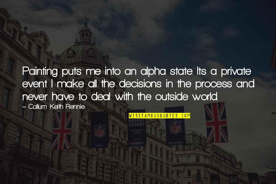 Ahla Quotes By Callum Keith Rennie: Painting puts me into an alpha state. It's Ahla Quotes By Callum Keith Rennie: Painting puts me into an alpha state. It's