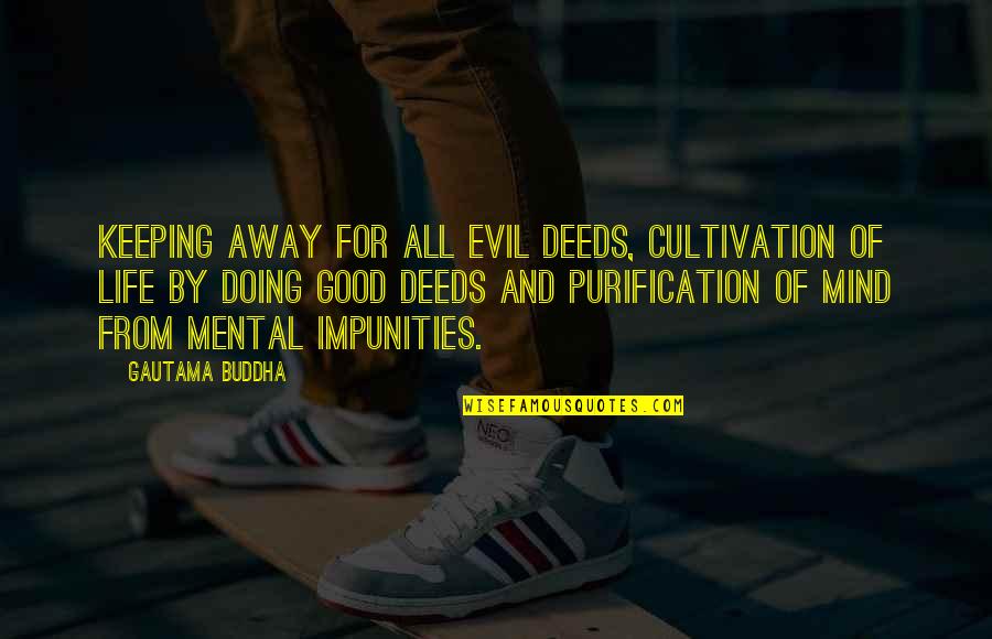 Ahlak Nedir Quotes By Gautama Buddha: Keeping away for all evil deeds, cultivation of