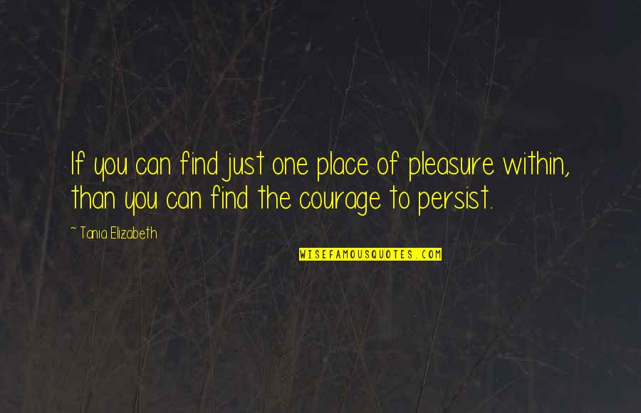 Ahlak Nedir Quotes By Tania Elizabeth: If you can find just one place of