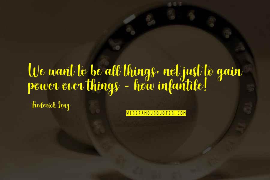 Ahlaki Mulahazalar Quotes By Frederick Lenz: We want to be all things, not just