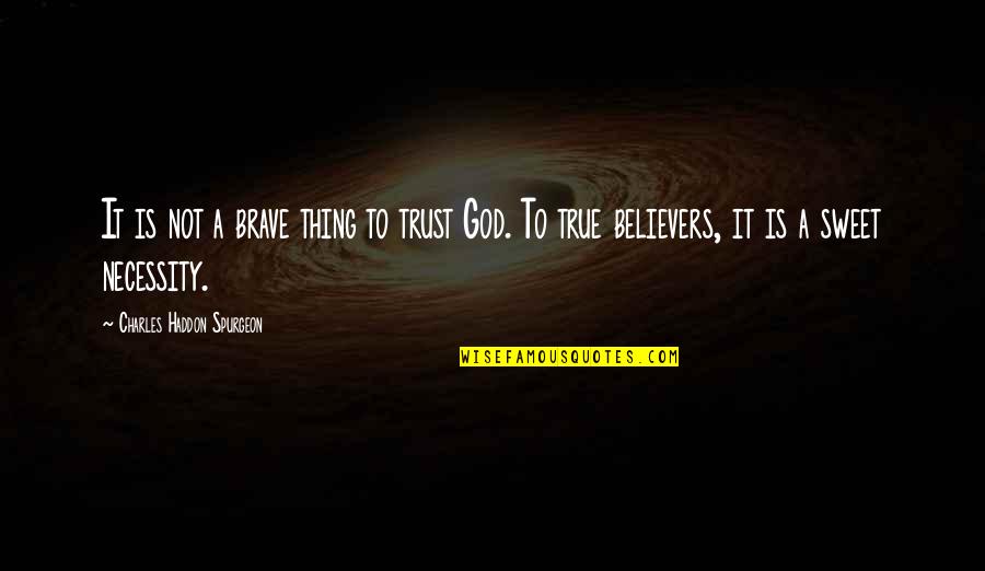 Ahlan Ramadan Quotes By Charles Haddon Spurgeon: It is not a brave thing to trust Ahlan Ramadan Quotes By Charles Haddon Spurgeon: It is not a brave thing to trust