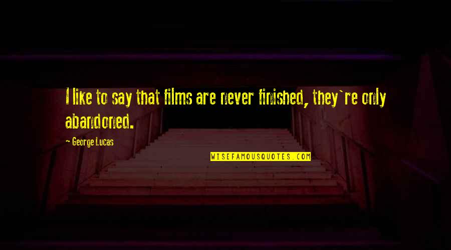 Ahlan Ramadan Quotes By George Lucas: I like to say that films are never