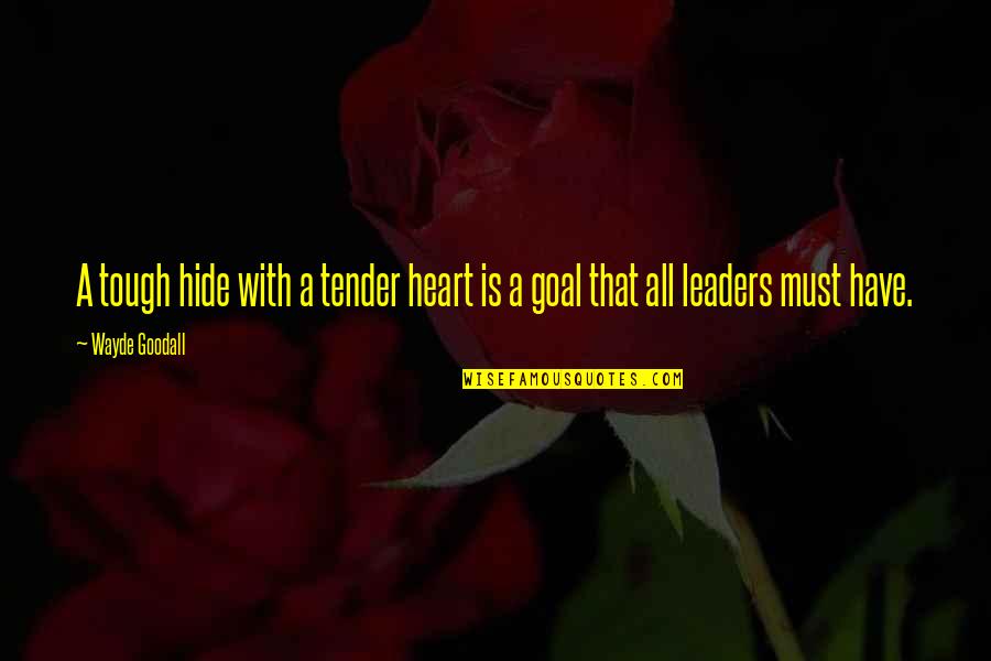 Ahlan Ramadan Quotes By Wayde Goodall: A tough hide with a tender heart is