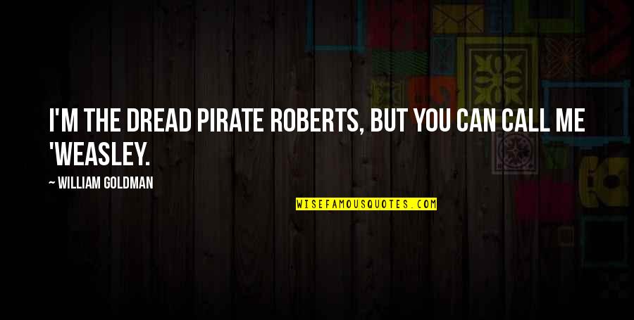 Ahlan Ramadan Quotes By William Goldman: I'm the Dread Pirate Roberts, but you can Ahlan Ramadan Quotes By William Goldman: I'm the Dread Pirate Roberts, but you can