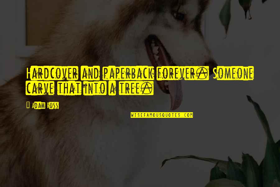 Ahlawat And Associates Quotes By Adam Ross: Hardcover and paperback forever. Someone carve that into