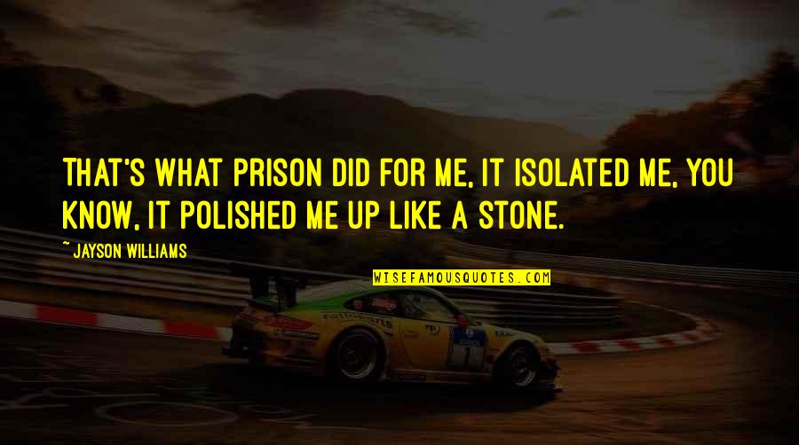 Ahle Sunnat Wal Jamaat Quotes By Jayson Williams: That's what prison did for me, it isolated Ahle Sunnat Wal Jamaat Quotes By Jayson Williams: That's what prison did for me, it isolated