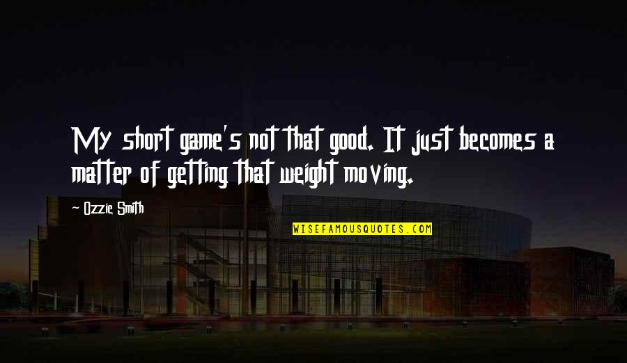 Ahliddini Quotes By Ozzie Smith: My short game's not that good. It just Ahliddini Quotes By Ozzie Smith: My short game's not that good. It just