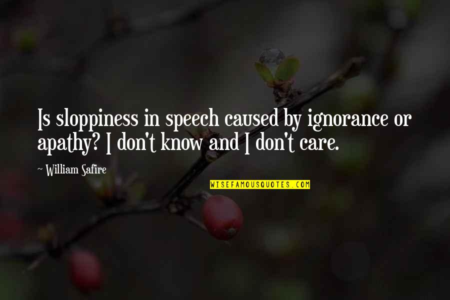 Ahlqvist Lyzwinski Quotes By William Safire: Is sloppiness in speech caused by ignorance or Ahlqvist Lyzwinski Quotes By William Safire: Is sloppiness in speech caused by ignorance or