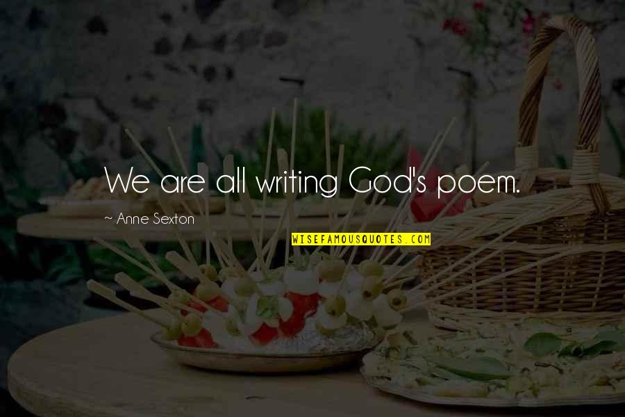 Ahlrada Quotes By Anne Sexton: We are all writing God's poem. Ahlrada Quotes By Anne Sexton: We are all writing God's poem.
