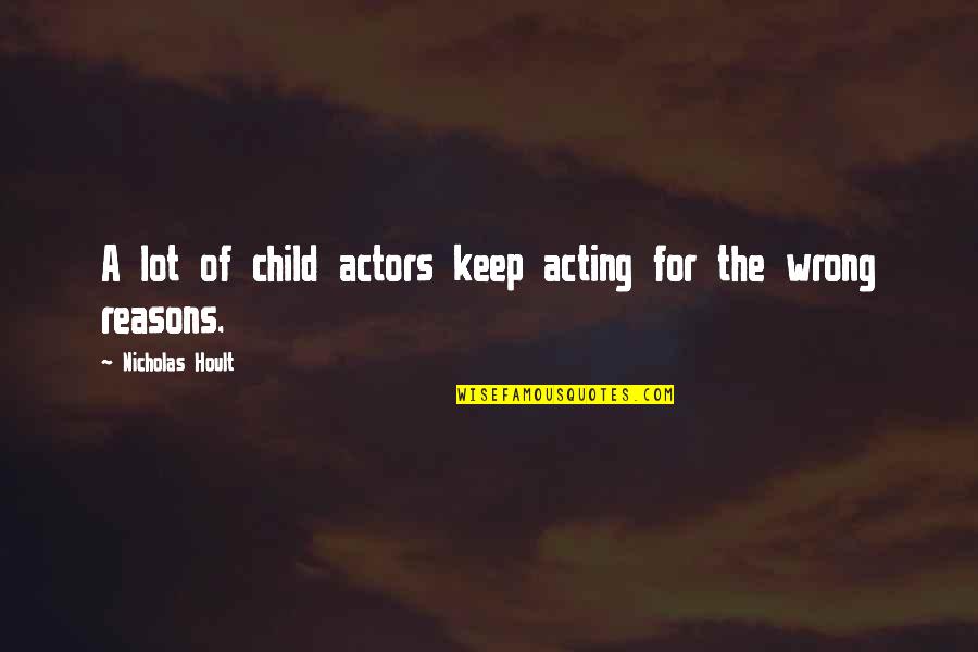 Ahlul Bayt Love Quotes By Nicholas Hoult: A lot of child actors keep acting for