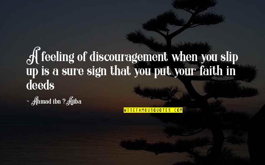 Ahmad Ibn Quotes By Ahmad Ibn ?Ajiba: A feeling of discouragement when you slip up Ahmad Ibn Quotes By Ahmad Ibn ?Ajiba: A feeling of discouragement when you slip up