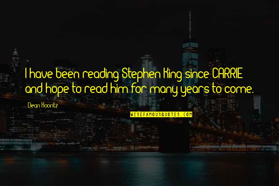 Ahmadian Jennifer Quotes By Dean Koontz: I have been reading Stephen King since CARRIE Ahmadian Jennifer Quotes By Dean Koontz: I have been reading Stephen King since CARRIE