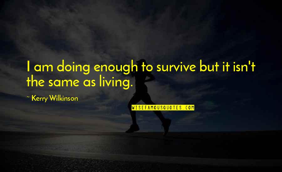 Ahmadieh Alireza Quotes By Kerry Wilkinson: I am doing enough to survive but it