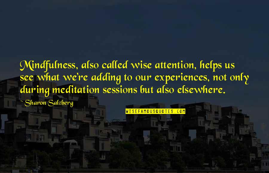 Ahmadinejad Columbia Quotes By Sharon Salzberg: Mindfulness, also called wise attention, helps us see Ahmadinejad Columbia Quotes By Sharon Salzberg: Mindfulness, also called wise attention, helps us see
