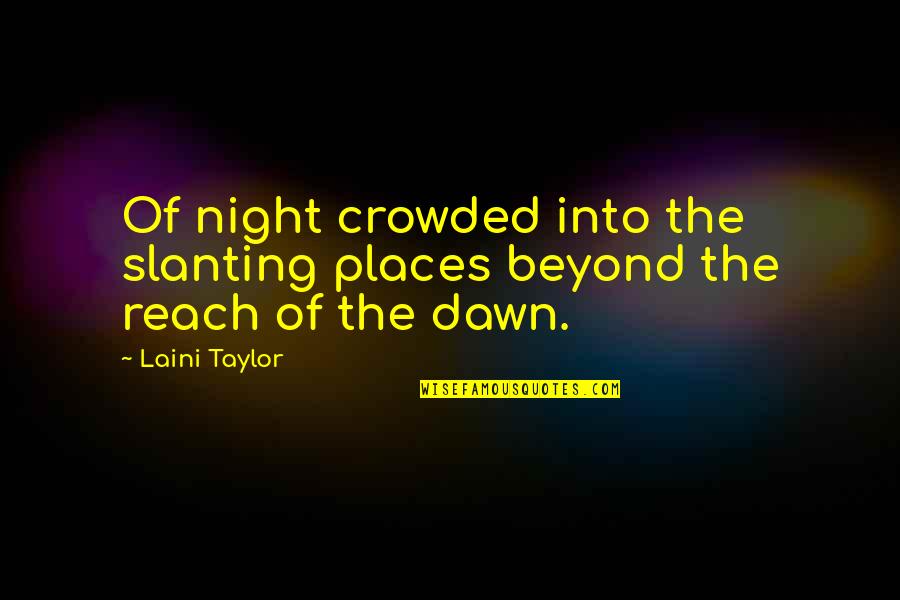 Ahmadinejad Israel Quotes By Laini Taylor: Of night crowded into the slanting places beyond