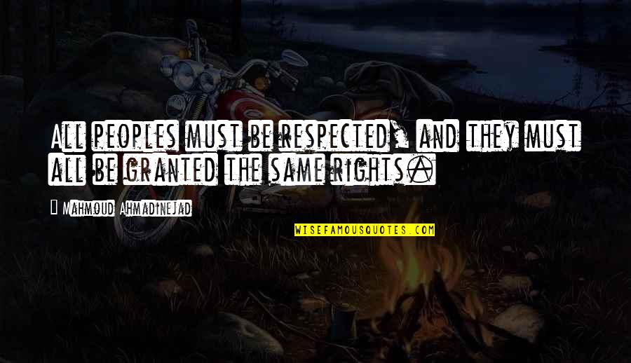 Ahmadinejad Mahmoud Quotes By Mahmoud Ahmadinejad: All peoples must be respected, and they must Ahmadinejad Mahmoud Quotes By Mahmoud Ahmadinejad: All peoples must be respected, and they must