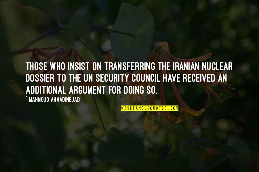 Ahmadinejad Quotes By Mahmoud Ahmadinejad: Those who insist on transferring the Iranian nuclear
