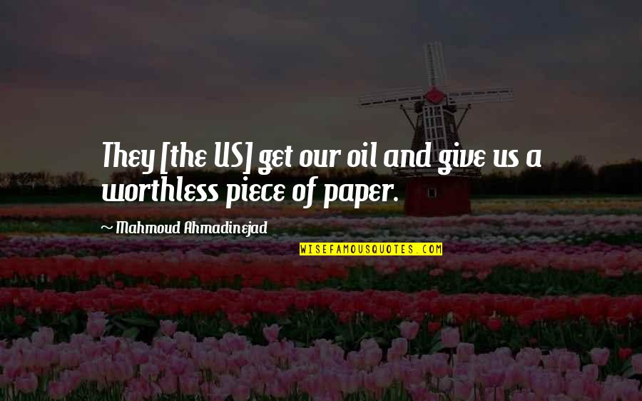 Ahmadinejad Quotes By Mahmoud Ahmadinejad: They [the US] get our oil and give