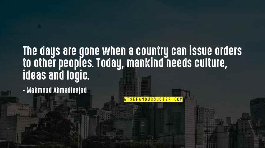 Ahmadinejad's Quotes By Mahmoud Ahmadinejad: The days are gone when a country can