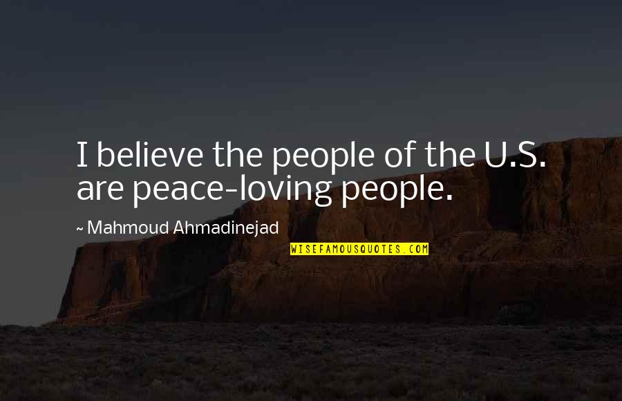 Ahmadinejad's Quotes By Mahmoud Ahmadinejad: I believe the people of the U.S. are