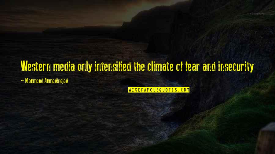 Ahmadinejad's Quotes By Mahmoud Ahmadinejad: Western media only intensified the climate of fear