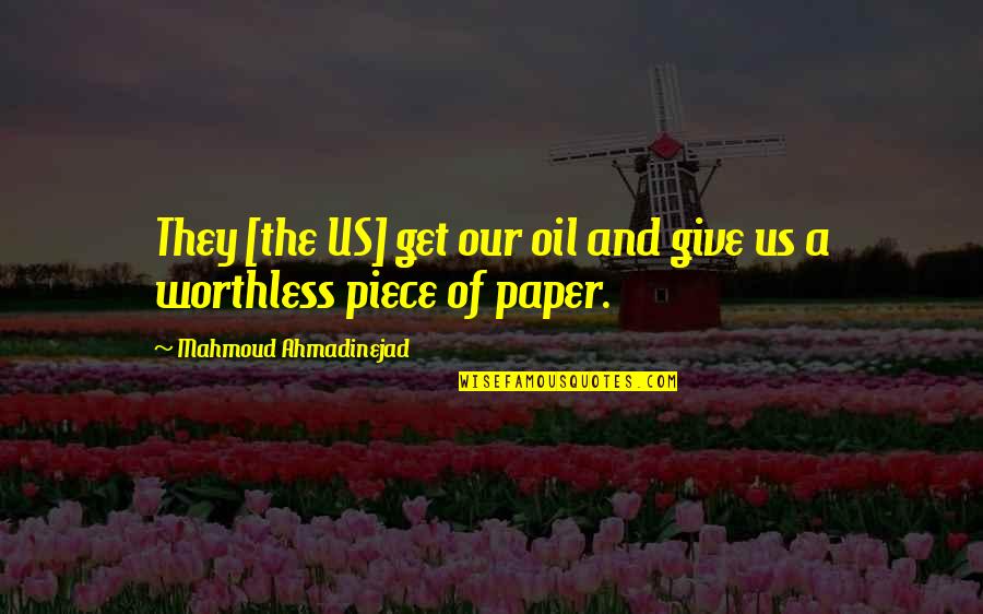 Ahmadinejad's Quotes By Mahmoud Ahmadinejad: They [the US] get our oil and give