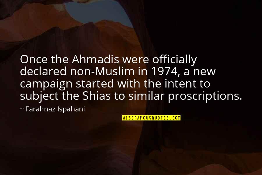 Ahmadis Quotes By Farahnaz Ispahani: Once the Ahmadis were officially declared non-Muslim in