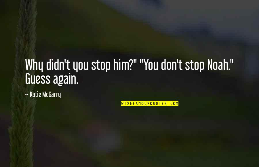 Ahmadis Quotes By Katie McGarry: Why didn't you stop him?" "You don't stop