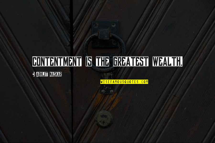 Ahmadiyya Muslim Community Quotes By Abhijit Naskar: Contentment is the greatest wealth.