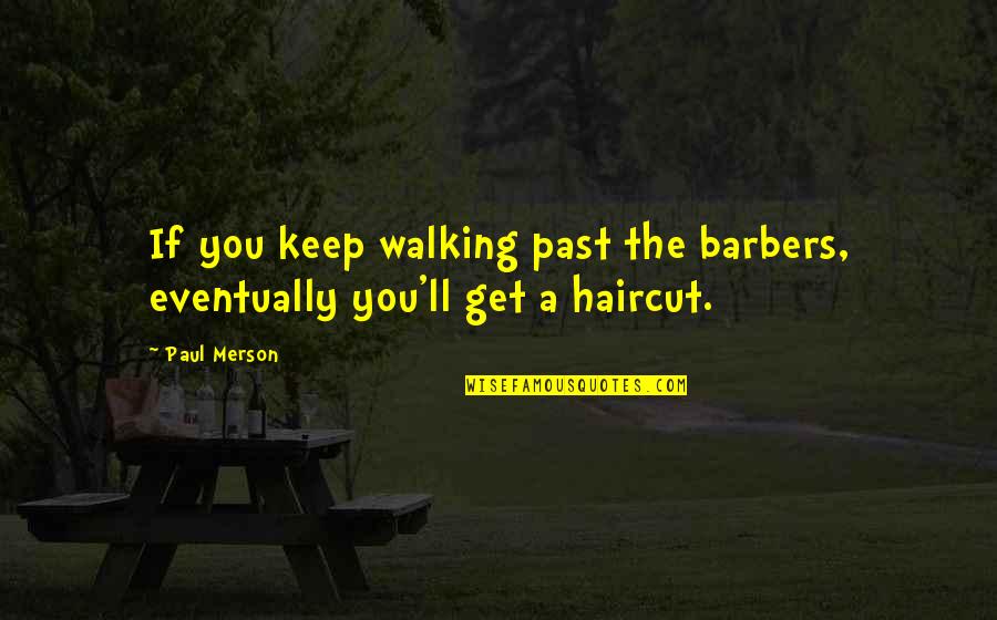 Ahmadiyya Muslim Community Quotes By Paul Merson: If you keep walking past the barbers, eventually
