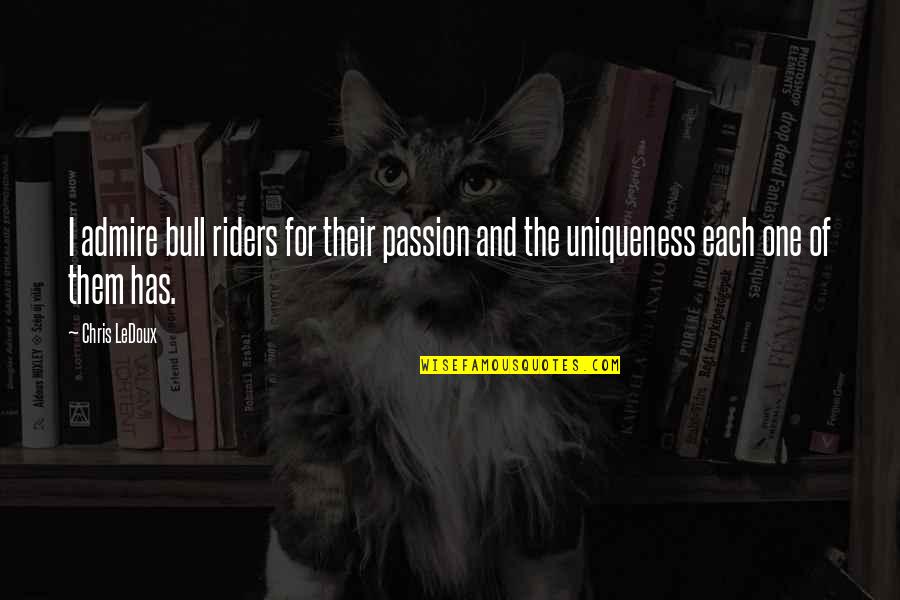 Ahmadou Babatoura Quotes By Chris LeDoux: I admire bull riders for their passion and