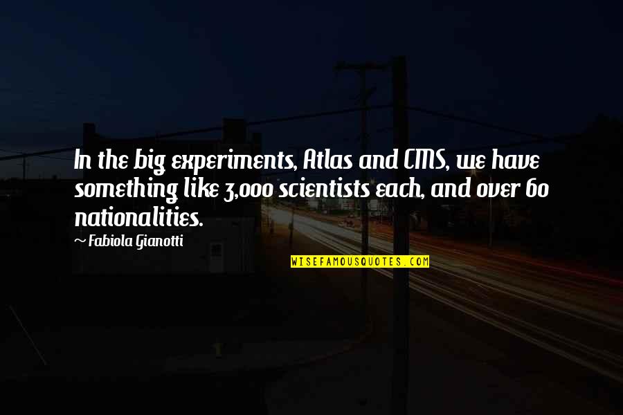 Ahmadou Bamba Quotes By Fabiola Gianotti: In the big experiments, Atlas and CMS, we