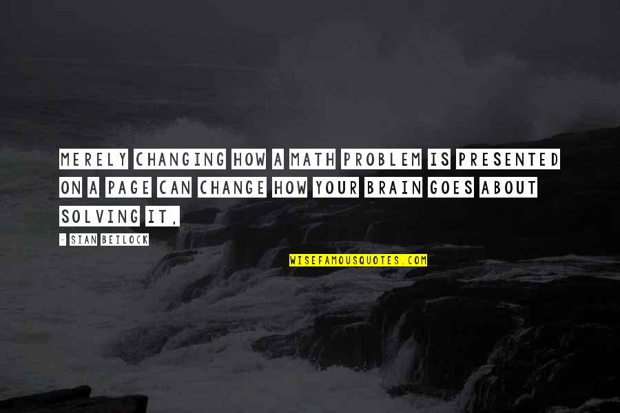 Ahmadou Seck Quotes By Sian Beilock: merely changing how a math problem is presented Ahmadou Seck Quotes By Sian Beilock: merely changing how a math problem is presented