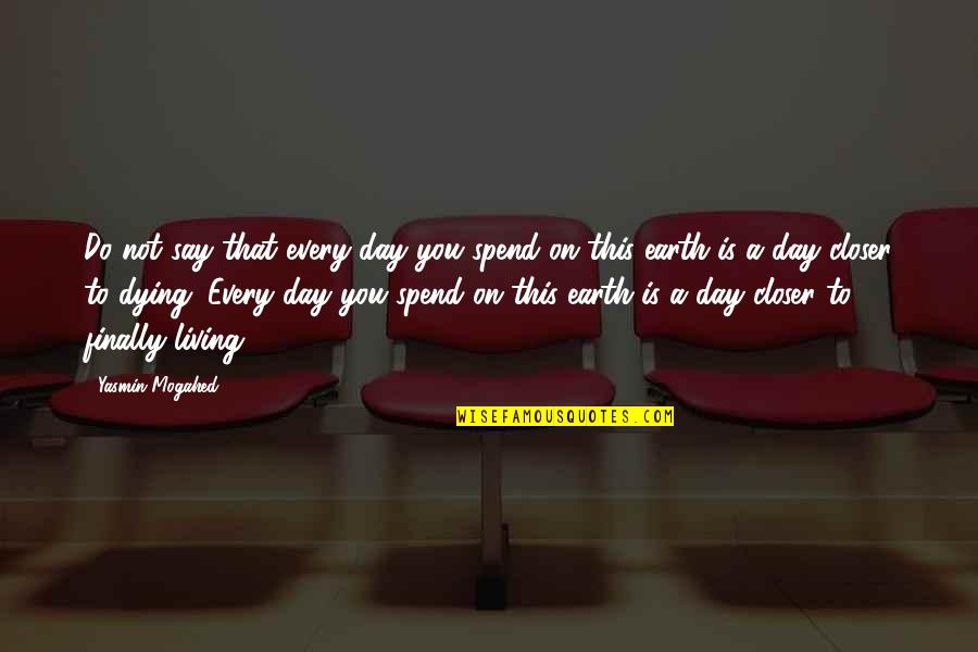 Ahmadou Seck Quotes By Yasmin Mogahed: Do not say that every day you spend