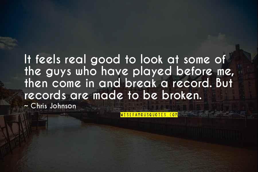 Ahmadreza Hakimi Quotes By Chris Johnson: It feels real good to look at some Ahmadreza Hakimi Quotes By Chris Johnson: It feels real good to look at some